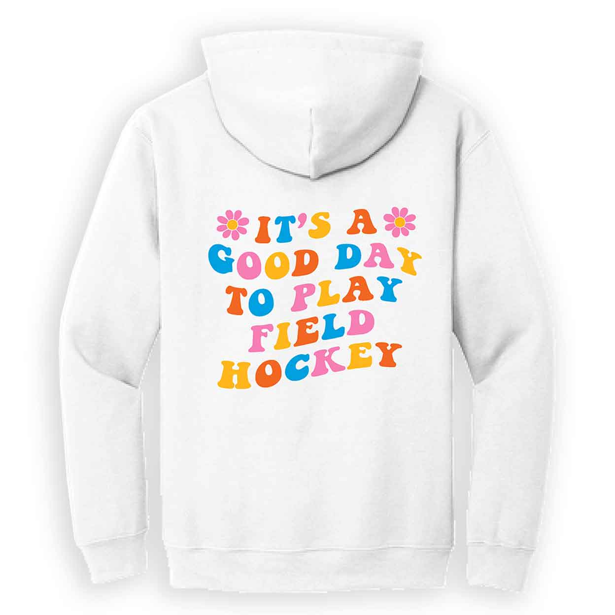 Back of the Field Hockey Retro Hooded Sweatshirt reads It's a good day to play field hockey