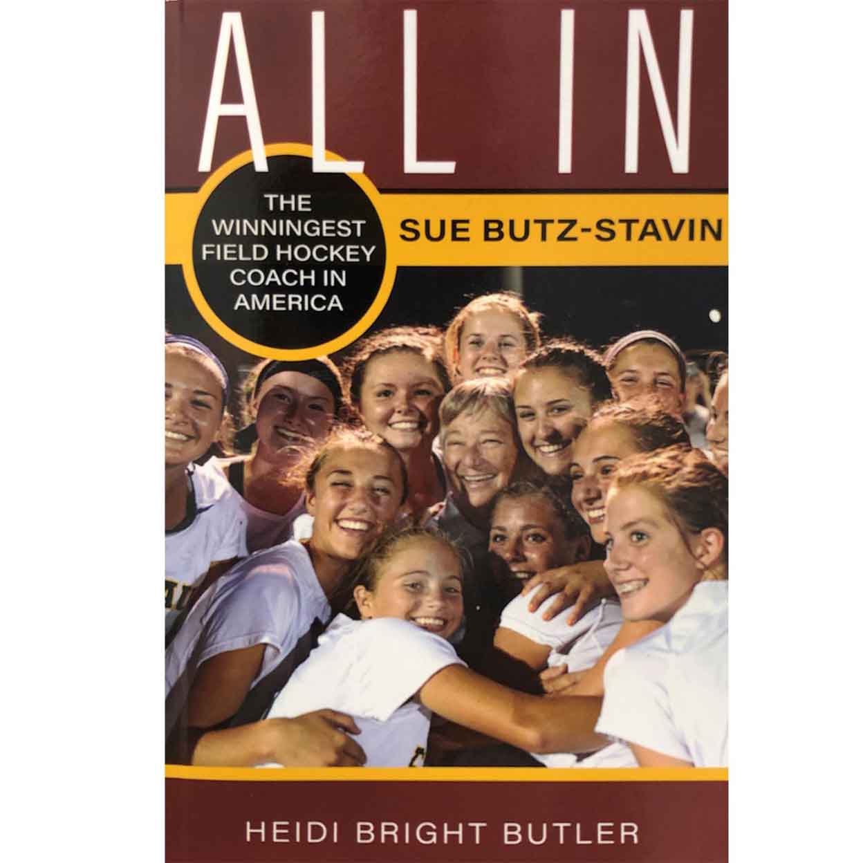 cover of All In: The Winningest Field Hockey Coach In America Sue Butz-Stavin Book By Heidi Bright Butler